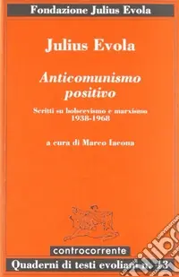 Anticomunismo positivo. Scritti su bolscevismo e marxismo (1938-1968) Prezzo Conveniente