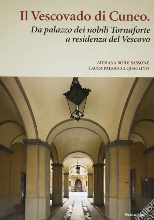 Il vescovado di Cuneo. Da palazzo dei nobili Tornaforte a residenza del vescovo Promozione