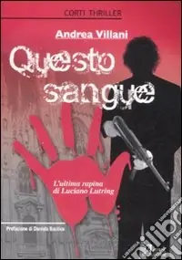 Promozione Esclusiva Questo sangue. L‘ultima rapina di Luciano Lutring