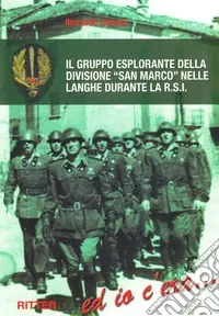 Offerta Speciale Il gruppo esplorante della divisione San Marco nelle langhe durante la R.S.I.