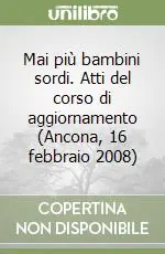 Mai più bambini sordi. Atti del corso di aggiornamento (Ancona, 16 febbraio 2008) Super Prezzo