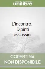 Offerta L‘incontro. Dipinti assassini