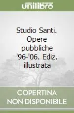 Studio Santi. Opere pubbliche ‘96-‘06. Ediz. illustrata Più Venduto
