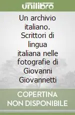 Un archivio italiano. Scrittori di lingua italiana nelle fotografie di Giovanni Giovannetti Ultima Occasione