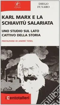 Offerta Limitata Karl Marx e la schiavitù salariata. Uno studio sul lato cattivo della storia