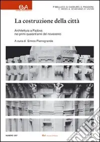 La costruzione della città. Architettura a Padova nei primi quarant‘anni del Novecento. Ediz. illustrata Prezzo Di Fabbrica
