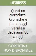 Sconto Quasi un giornalista. Cronache e personaggi versiliesi dagli anni ‘80 a oggi