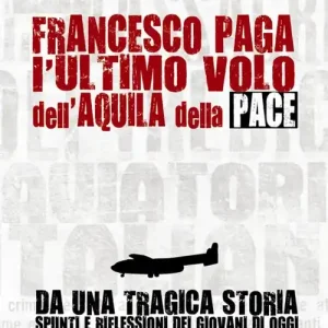 Spedizione Espresso Francesco Paga. L‘ultimo volo dell‘aquila della pace