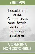 I quaderni di Anna. Costumanze, canti, favole, strabotti e rampogne aviglianesi Prezzo Basso