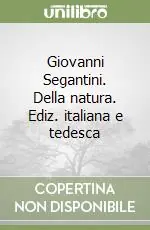 Novità Giovanni Segantini. Della natura. Ediz. italiana e tedesca