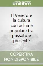Il Veneto e la cultura contadina e popolare fra passato e presente Saldi