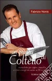 Non Perdere In punta di coltello. Manualetto per capire i macellai e i loro consigli in cucina in 70 ricette