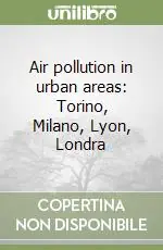 Acquista Ora Air pollution in urban areas Torino, Milano, Lyon, Londra