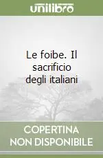 Prezzo Basso Le foibe. Il sacrificio degli italiani