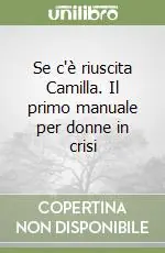 Se c‘è riuscita Camilla. Il primo manuale per donne in crisi Occasione
