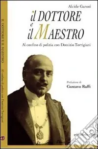 Il dottore e il maestro. Al confino di polizia con Domizio Torrigiani Quantità Limitata