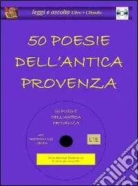 Cinquanta poesie dell‘antica Provenza. Con CD Audio Reso Gratuito