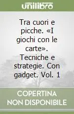 A Buon Prezzo Tra cuori e picche. «I giochi con le carte». Tecniche e strategie. Con gadget. Vol. 1