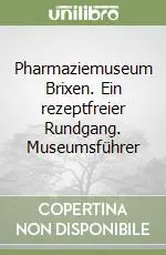 Nuova Collezione Pharmaziemuseum Brixen. Ein rezeptfreier Rundgang. Museumsführer