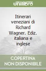Itinerari veneziani di Richard Wagner. Ediz. italiana e inglese Economico