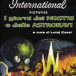 Promozione American Internatioal Pictures. I giorni dei mostri e delle astronavi. Ediz. illustrata