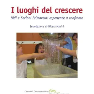 I luoghi del crescere. Nidi e sezioni primavera esperienze a confronto Professionale