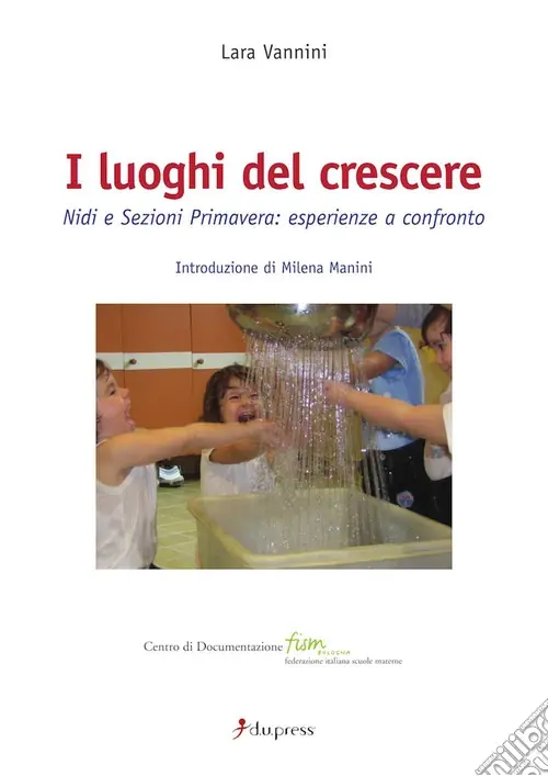 I luoghi del crescere. Nidi e sezioni primavera esperienze a confronto Professionale