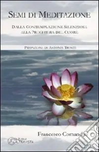 Semi di meditazione. Dalla contemplazione silenziosa alla preghiera del cuore Bestseller