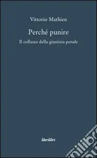 Perché punire. Il collasso della giustizia penale Prezzo Conveniente