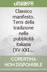 Compra Oggi Stesso Classico manifesto. Temi della tradizione nella pubblicità italiana (XV-XXI secolo). Ediz. illustrata