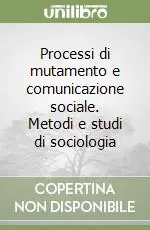 Processi di mutamento e comunicazione sociale. Metodi e studi di sociologia Occasione Imperdibile
