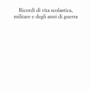 Ricordi di vita scolastica militare e degli anni di guerra Promo Stagionale