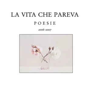 Offerta Speciale La vita che pareva. Poesie 2006-2007