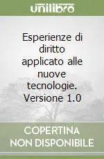 Esperienze di diritto applicato alle nuove tecnologie. Versione 1.0 Esclusivo