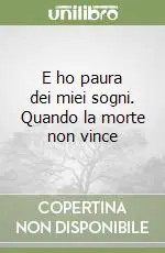 E ho paura dei miei sogni. Quando la morte non vince Popolare