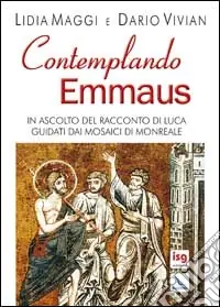 Professionale Contemplando Emmaus. In ascolto del racconto di Luca guidati dai mosaici di Monreale