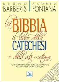 La Bibbia, il libro della catechesi e della vita cristiana. I fondamenti della lettura e dell‘annuncio attraverso la Sacra Scrittura Spedizione Espresso