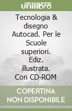 Saldi Tecnologia & disegno Autocad. Per le Scuole superiori. Ediz. illustrata. Con CD-ROM