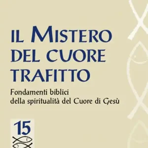 Must-Have Il mistero del cuore trafitto. Fondamenti biblici della spiritualità del Cuore di Gesù