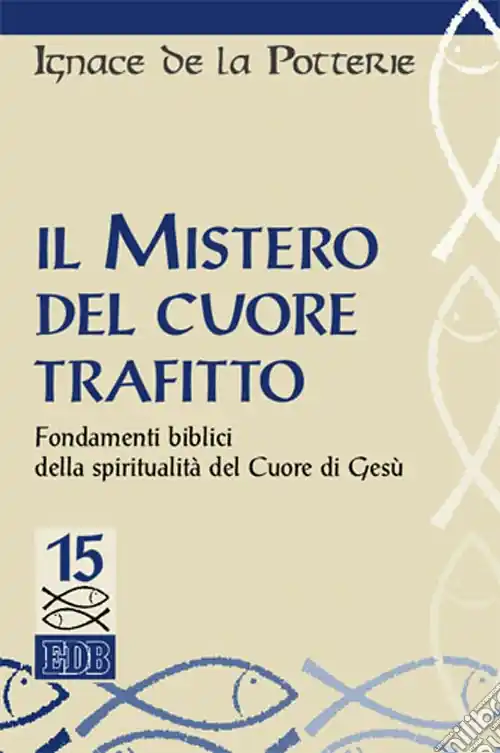 Must-Have Il mistero del cuore trafitto. Fondamenti biblici della spiritualità del Cuore di Gesù