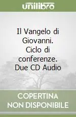Il Vangelo di Giovanni. Ciclo di conferenze. Due CD Audio Economico