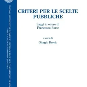 Criteri per le scelte pubbliche. Saggi in onore di Francesco Forte Offerta Limitata