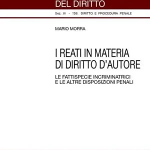 Spedito Oggi I reati in materia di diritto d‘autore. Le fattispecie incriminatrici e le altre disposizioni penali