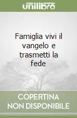 Offerta Speciale Famiglia vivi il vangelo e trasmetti la fede