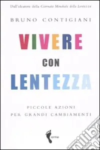 Vivere con lentezza. Piccole azioni per grandi cambiamenti Miglior Prezzo