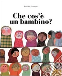 Affare Che cos‘è un bambino? Ediz. illustrata