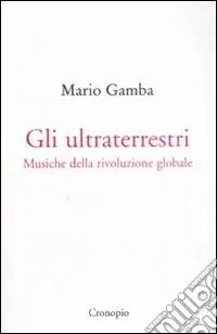 Gli ultraterrestri. Musiche della rivoluzione globale Miglior Prezzo