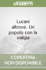 Nuova Collezione Lucani altrove. Un popolo con la valigia