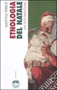 Etnologia del Natale. Una festa paradossale Bestseller