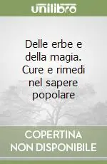 Spedizione Espresso Delle erbe e della magia. Cure e rimedi nel sapere popolare